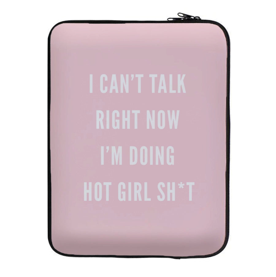 I Can't Talk Right Now I'm Doing Hot Girl Shit Laptop Sleeve