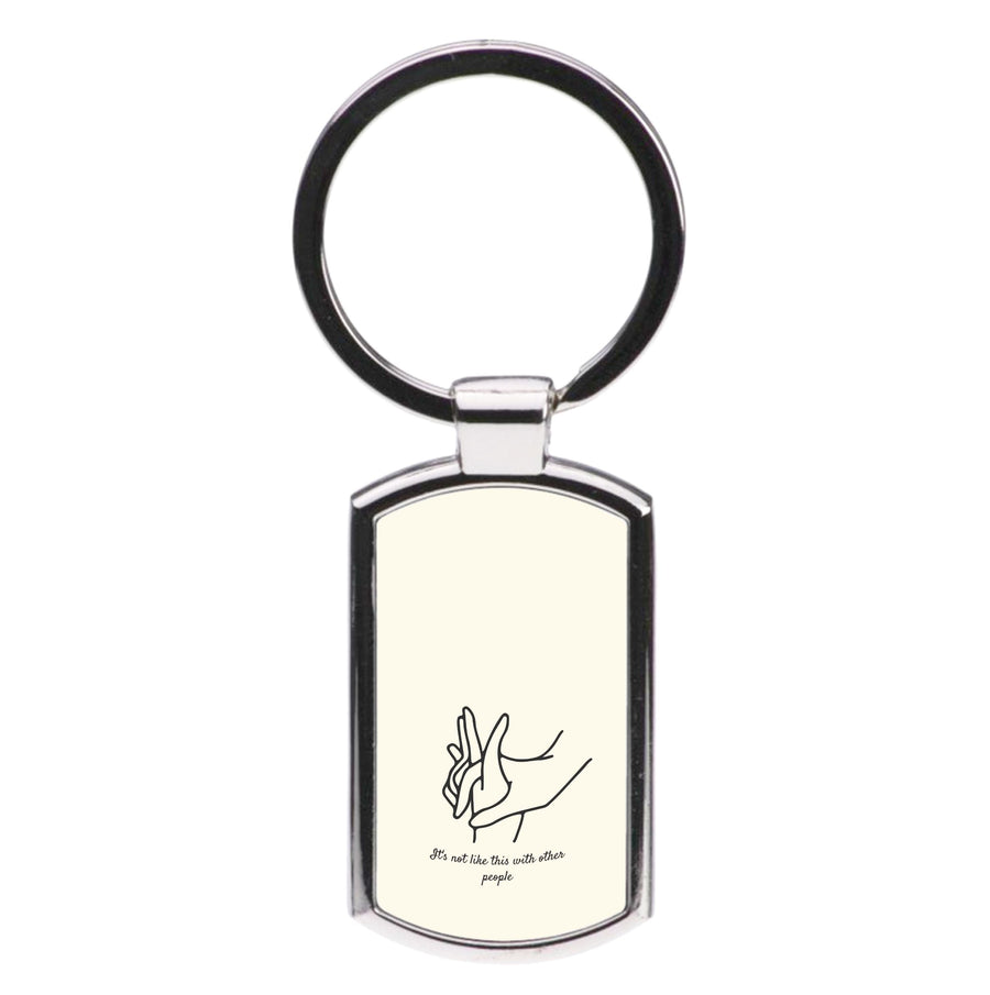 It's Not Like This With Other People - Normal People Luxury Keyring