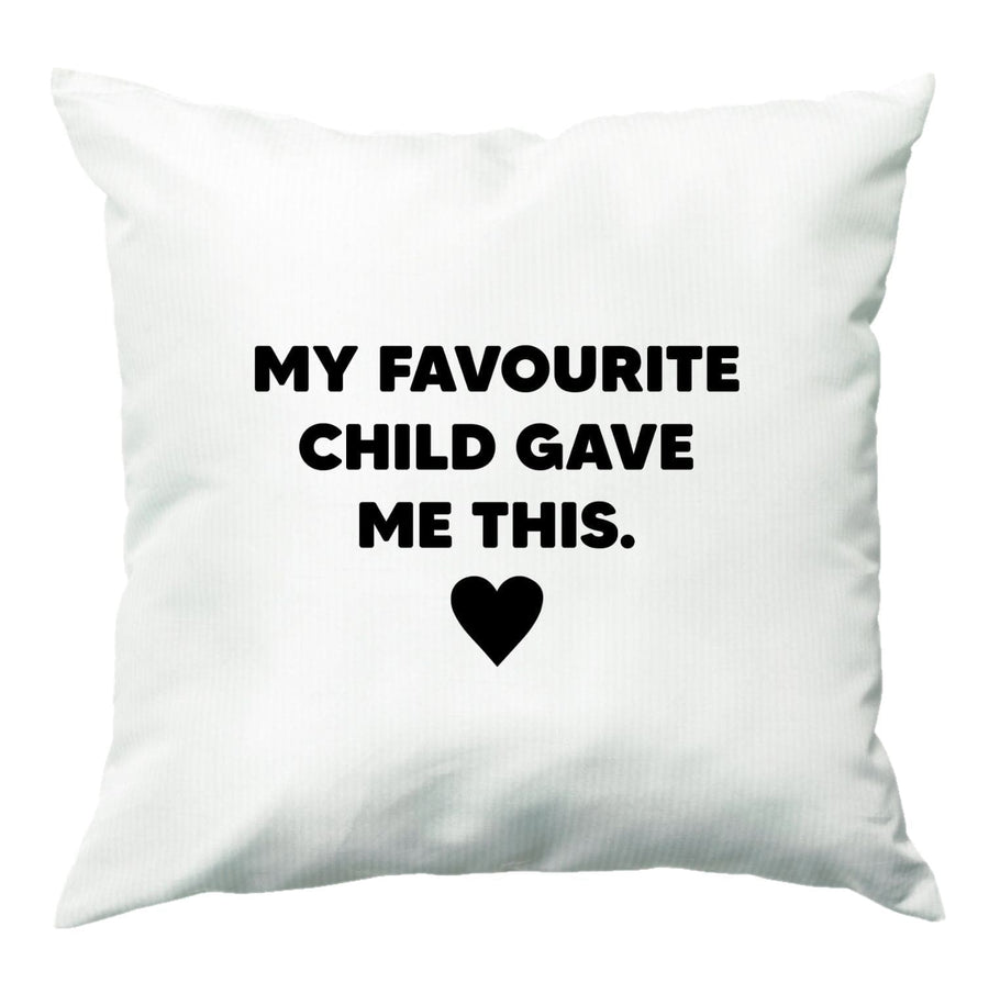 My Favourite Child Gave Me This - Mothers Day Cushion