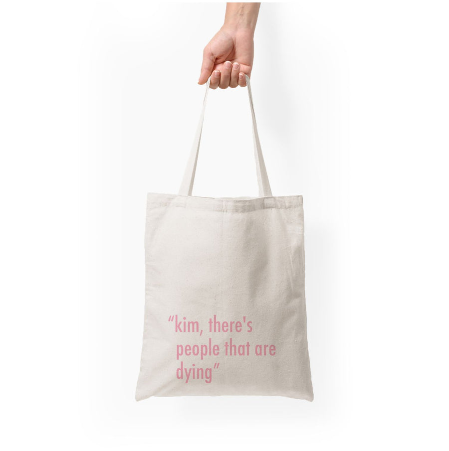 Kim, There's People That Are Dying - Kardashian Tote Bag