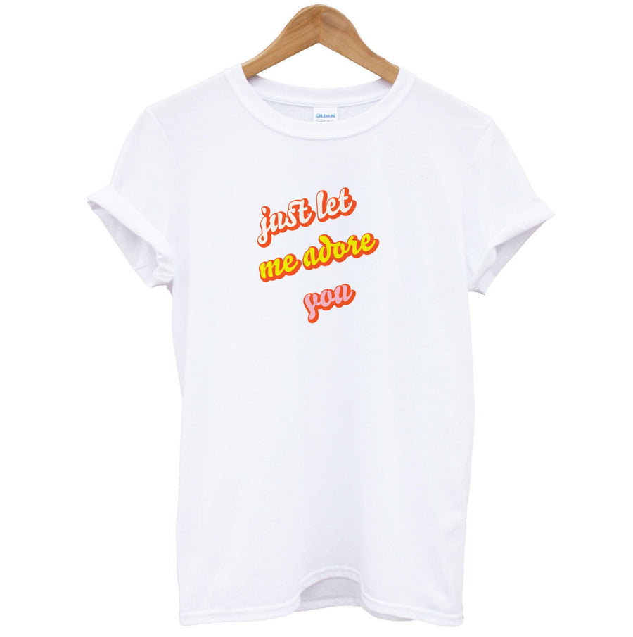 Just Let Me Adore You - Harry Styles T-Shirt