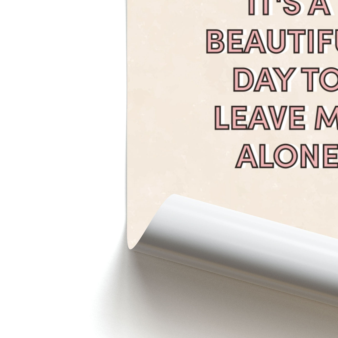 It's A Beautiful Day To Leave Me Alone Poster
