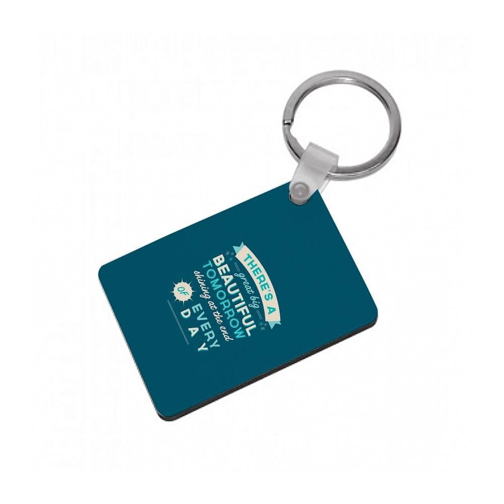 There's A Great Big Beautiful Tomorrow Keyring - Fun Cases