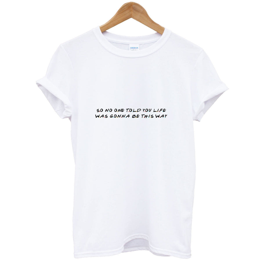 So No One Told You Life - Friends T-Shirt
