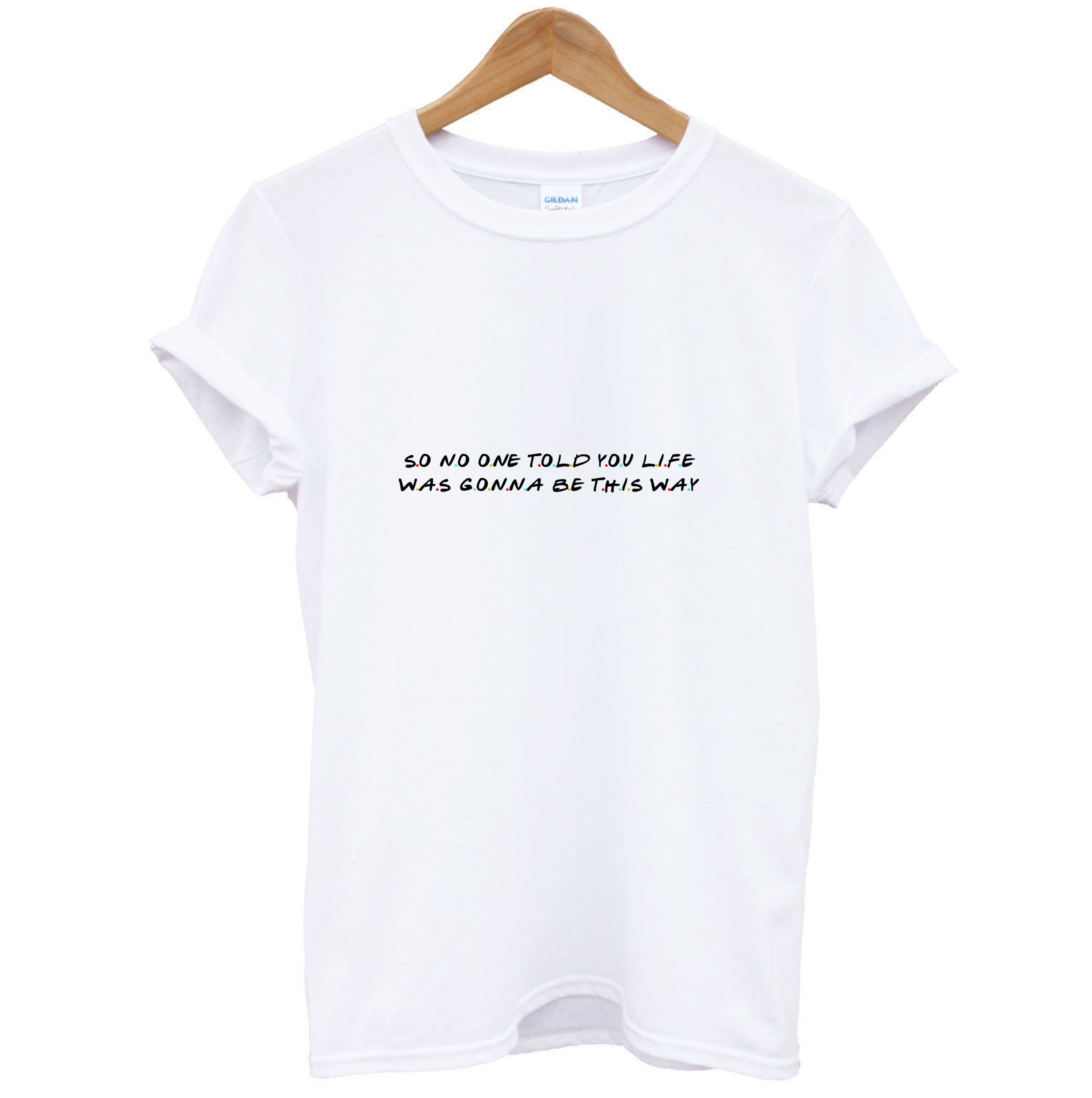 So No One Told You Life T-Shirt