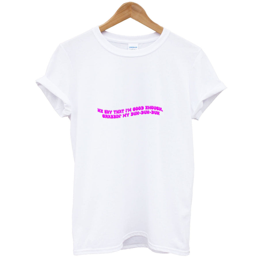 He Say That I'm Good Enough - Ice Spice T-Shirt