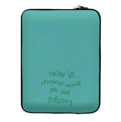 Never Let Anyone Make You Feel Ordinary Laptop Sleeve