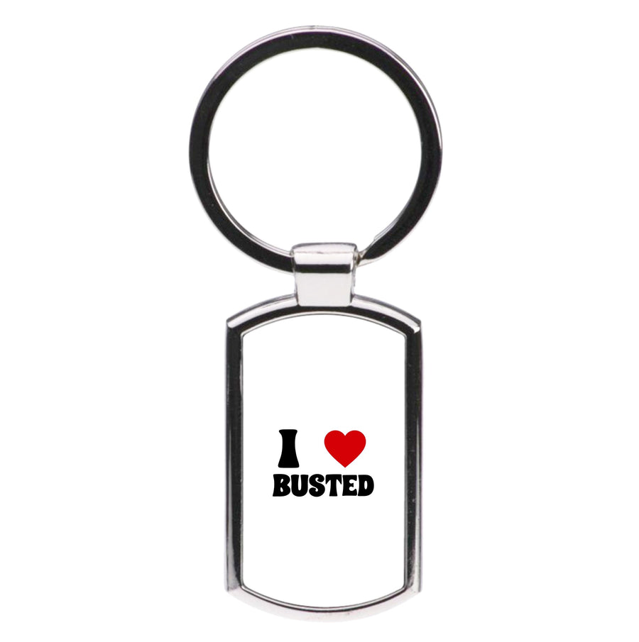 I Love Busted - Busted Luxury Keyring