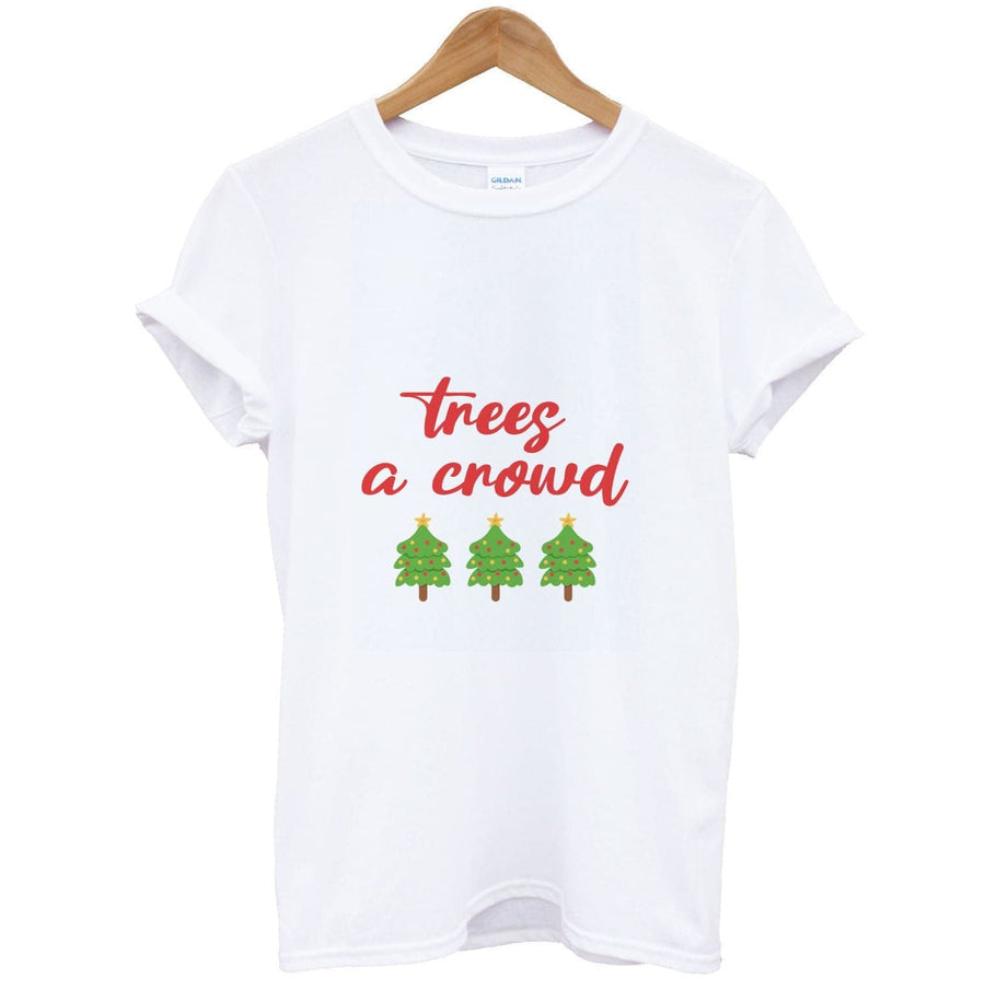 Trees A Crowd - Christmas Puns T-Shirt