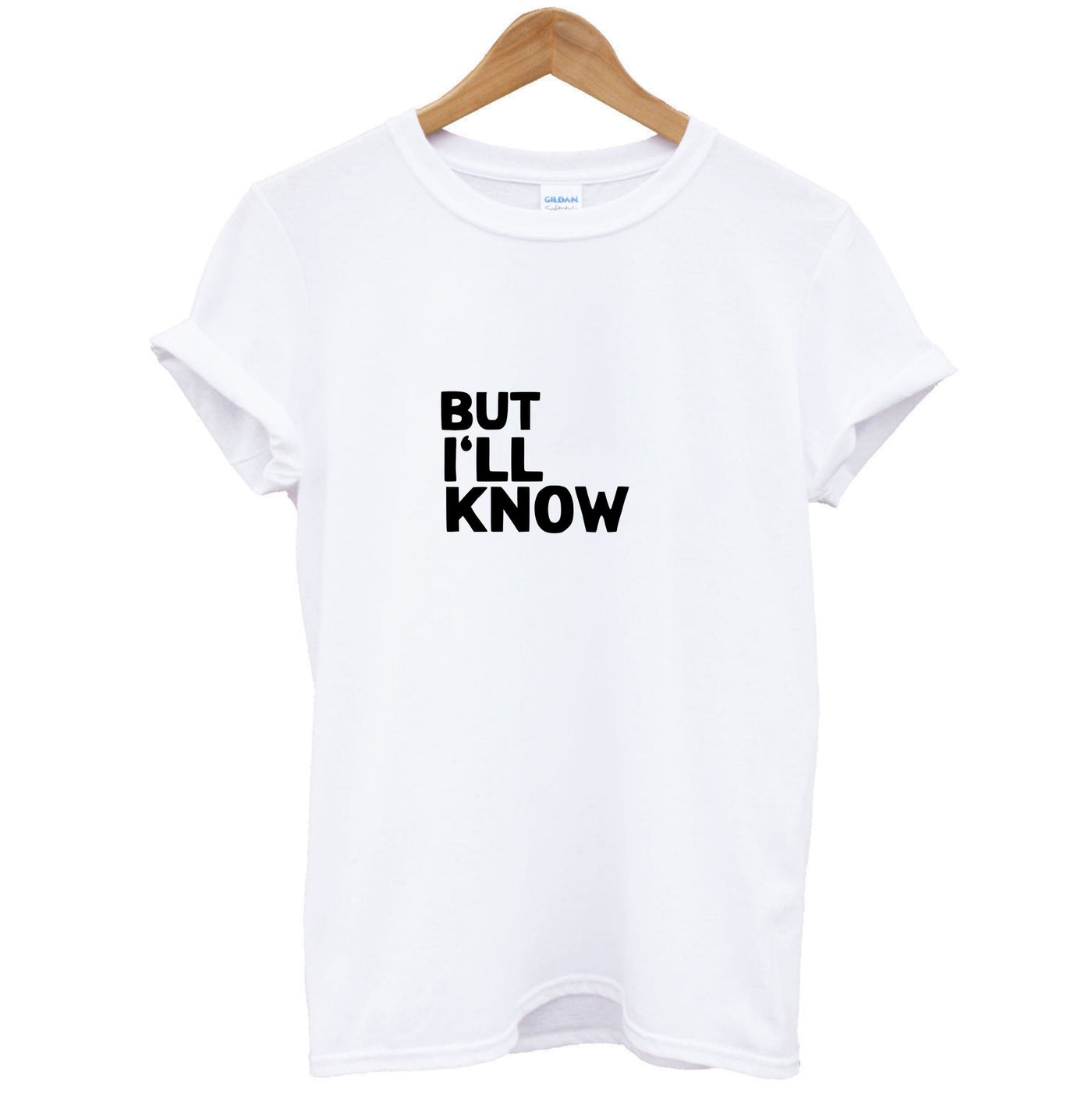 But I'll Know - TikTok Trends T-Shirt