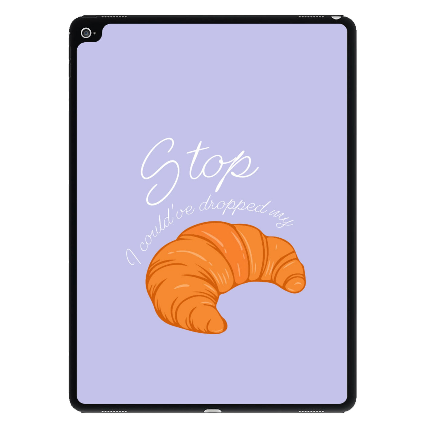 Stop I Could Have Dropped My Croissant - TikTok iPad Case
