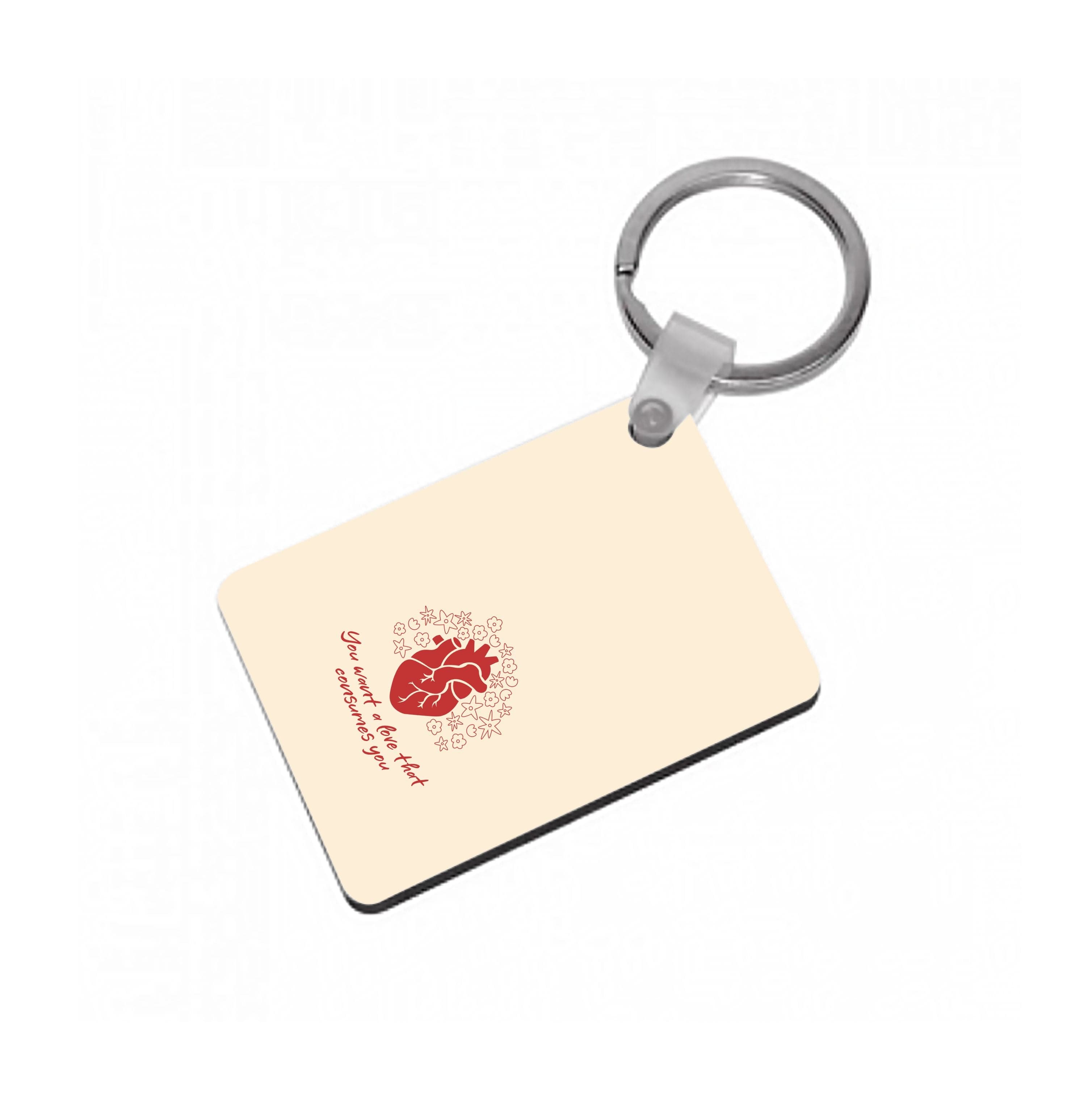 You Want A Love That Consumes You - VD Keyring