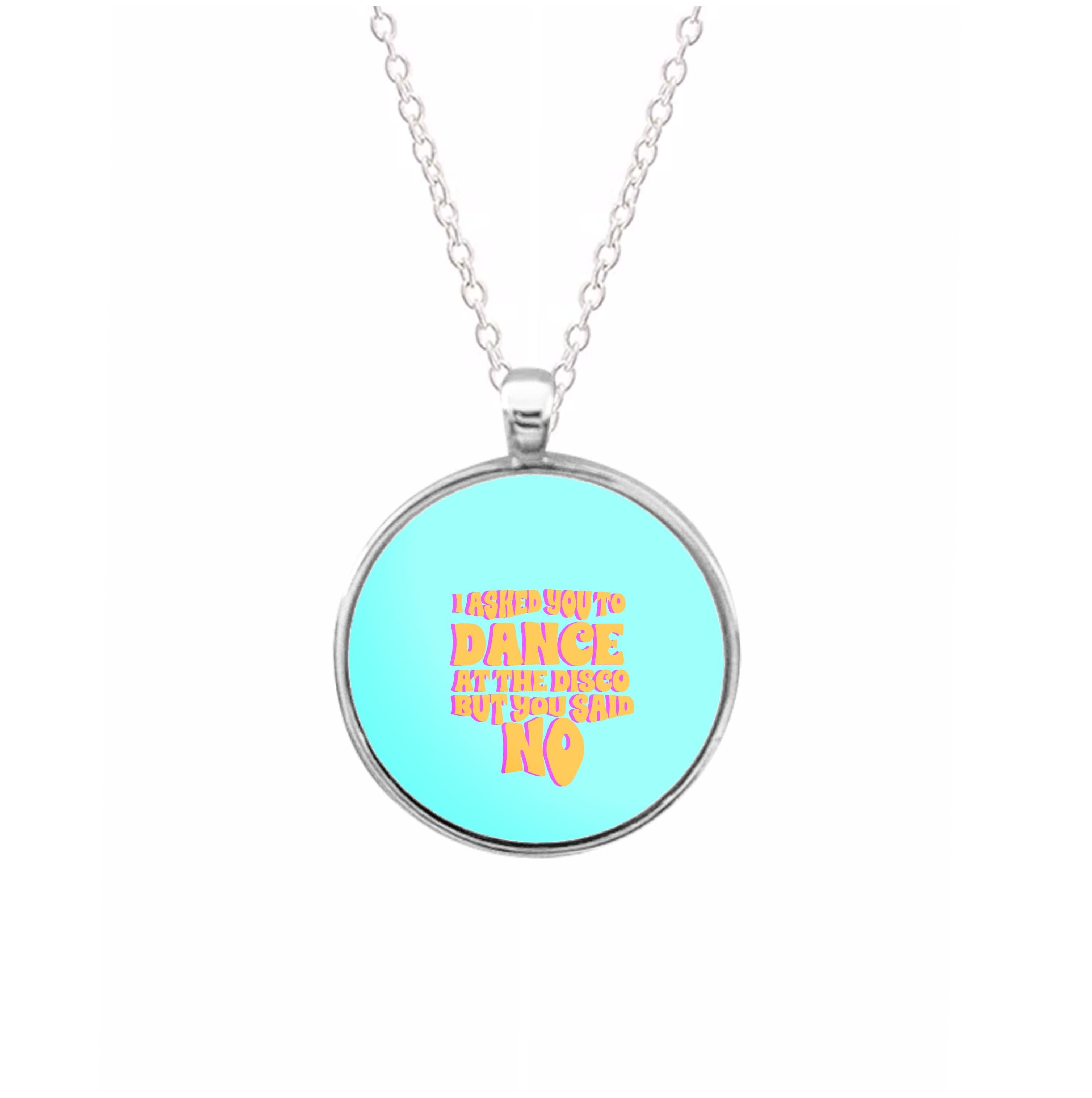 I Asked You To Dance At The Disco But You Said No - Bust Band Necklace