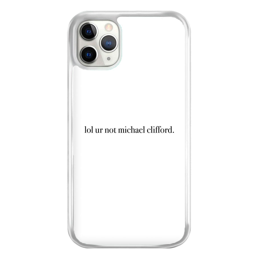 Lol Ur Not Michael Clifford - 5 Seconds Of Summer  Phone Case