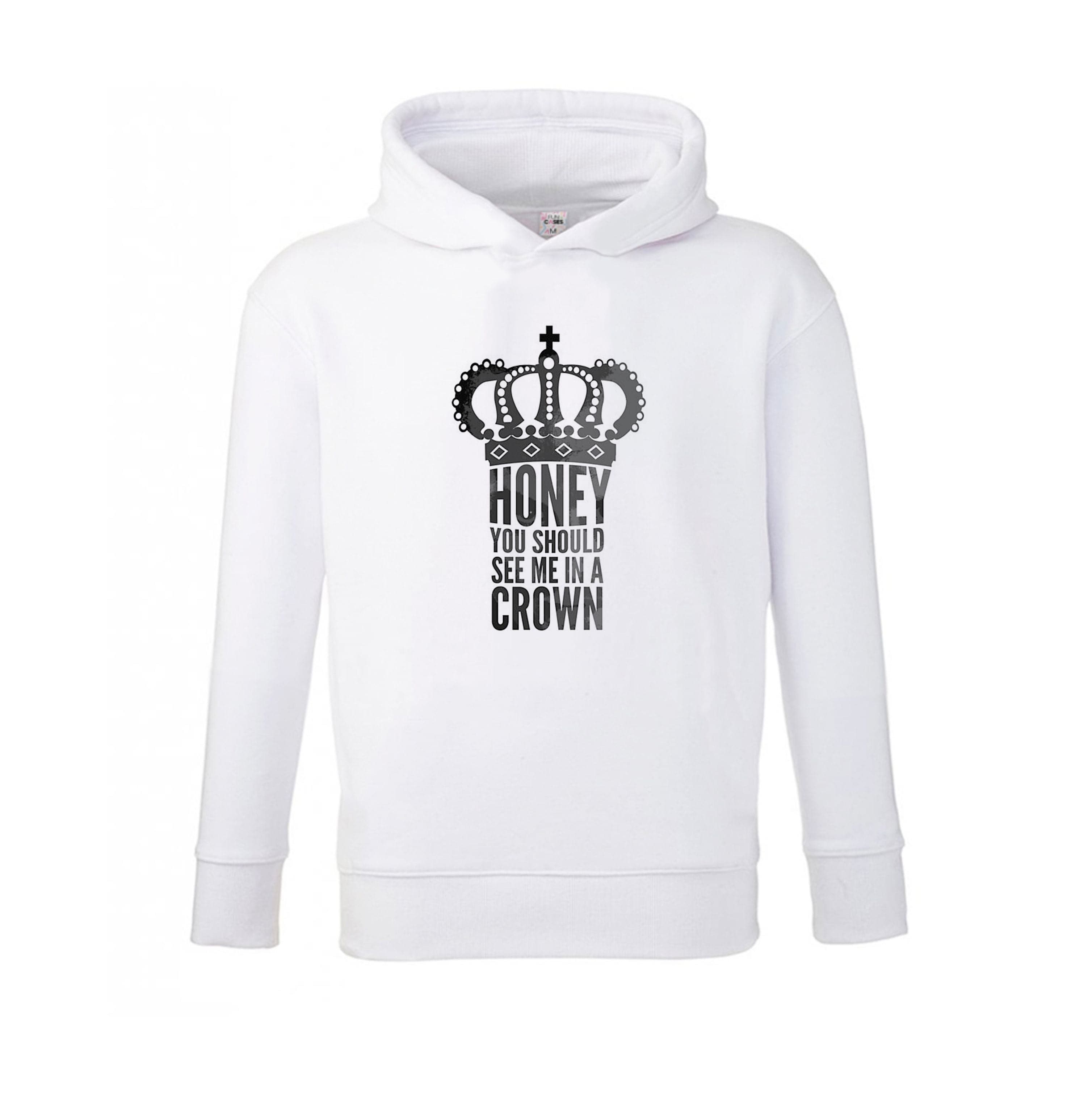 Honey You Should See Me In A Crown Kids Hoodie