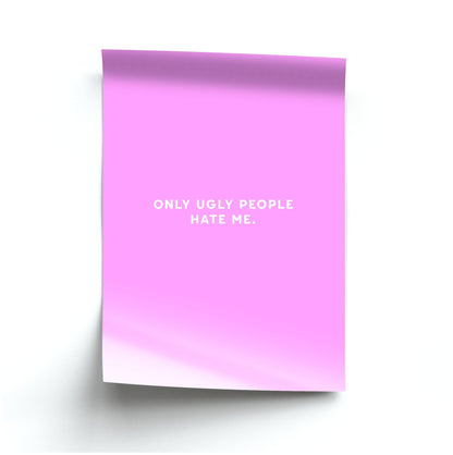 Only Ugly People Hate Me - Summer Quotes Poster