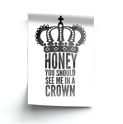 Honey You Should See Me In A Crown Poster