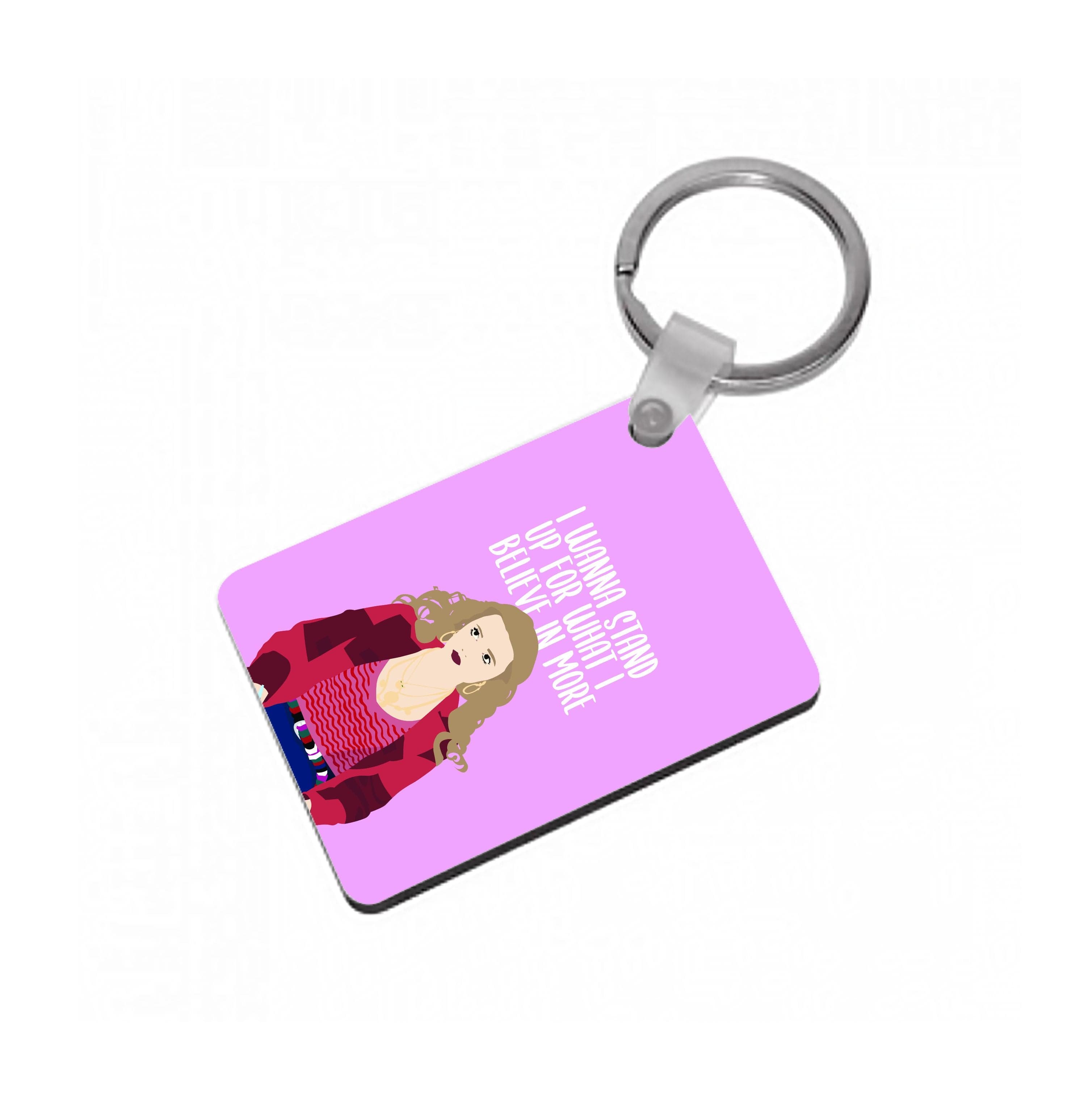 I Wanna Stand Up For What I Believe In More Keyring