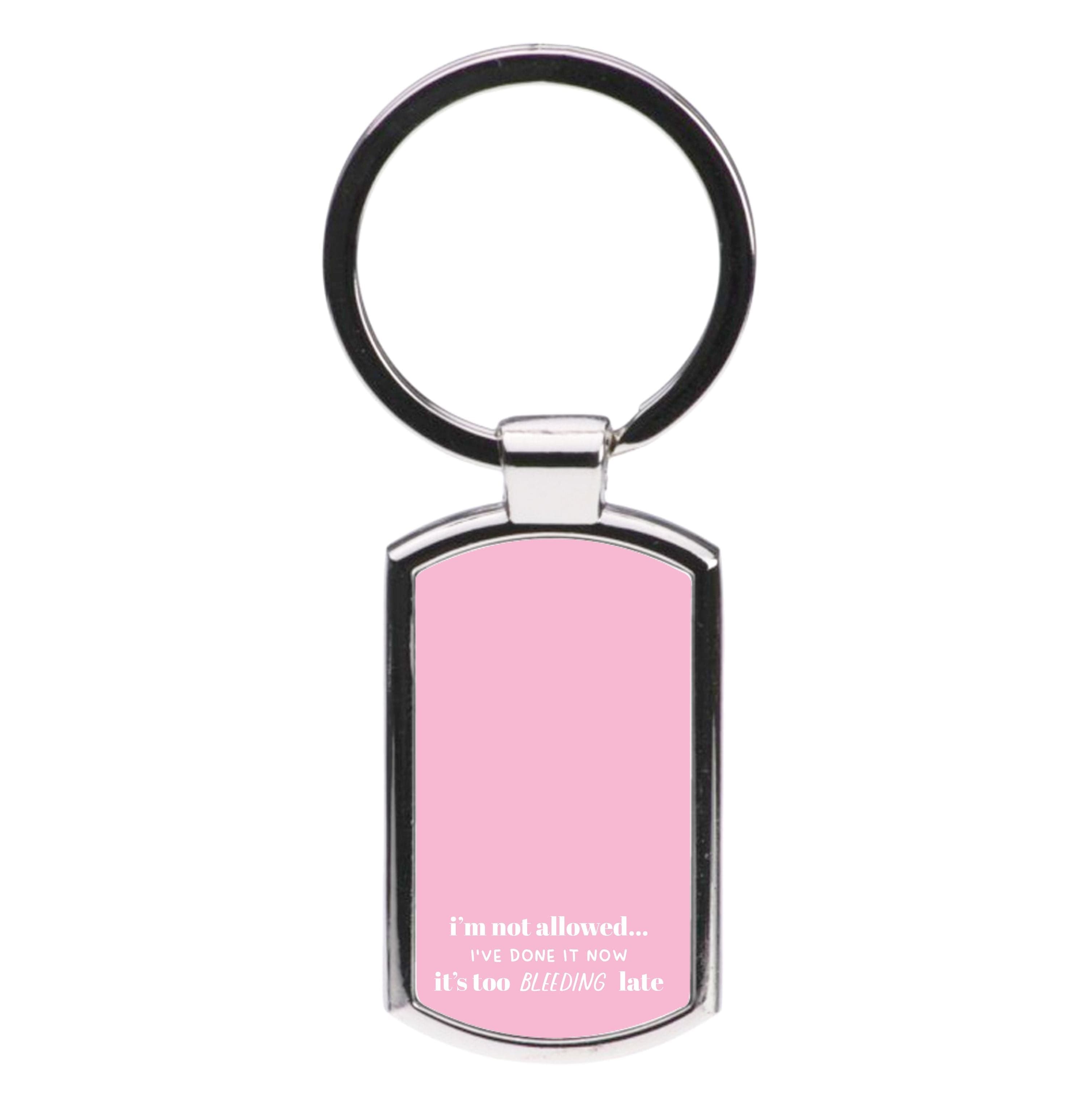 It's Too Bleeding Late - British Pop Culture Luxury Keyring