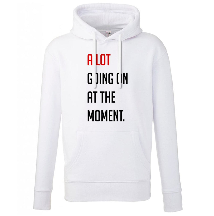 A Lot Going On At The Moment - Taylor Hoodie