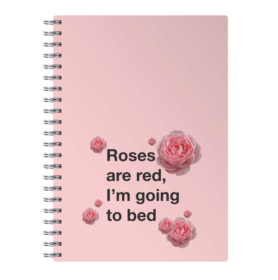 Roses Are Red I'm Going To Bed - Funny Quotes Notebook