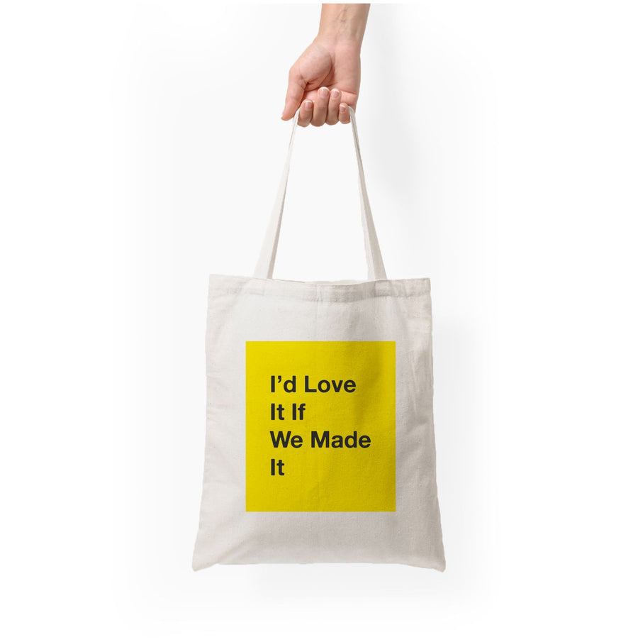 I'd Love It If We Made It - The 1975 Tote Bag