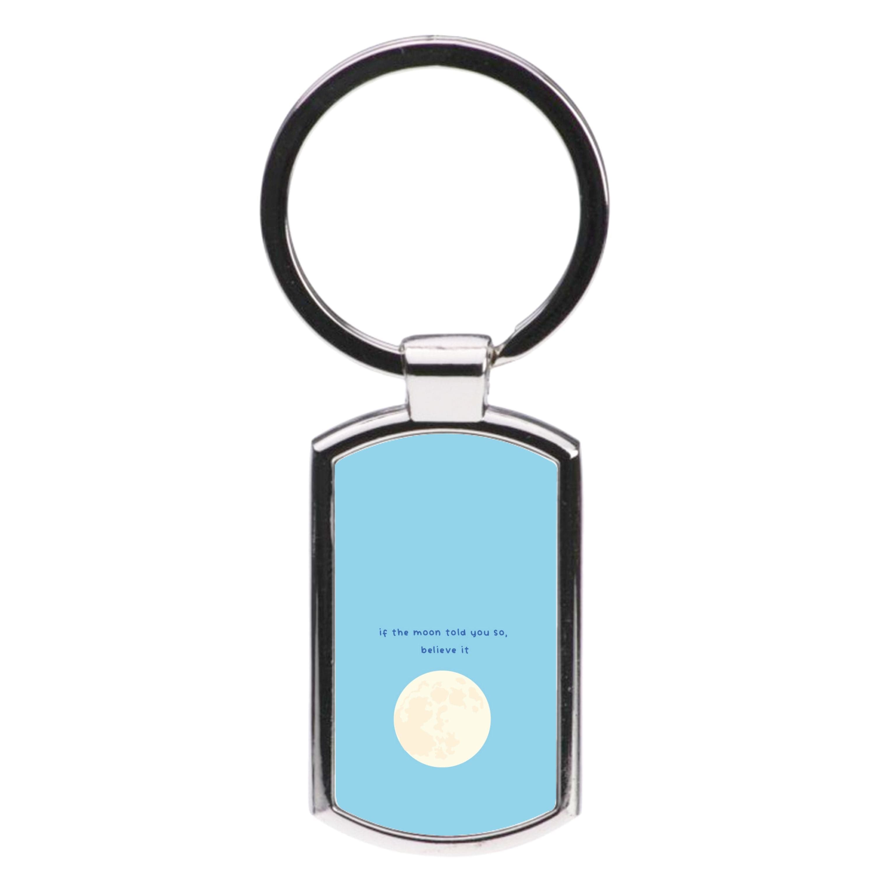 If The Moon Told You So, Believe It Luxury Keyring