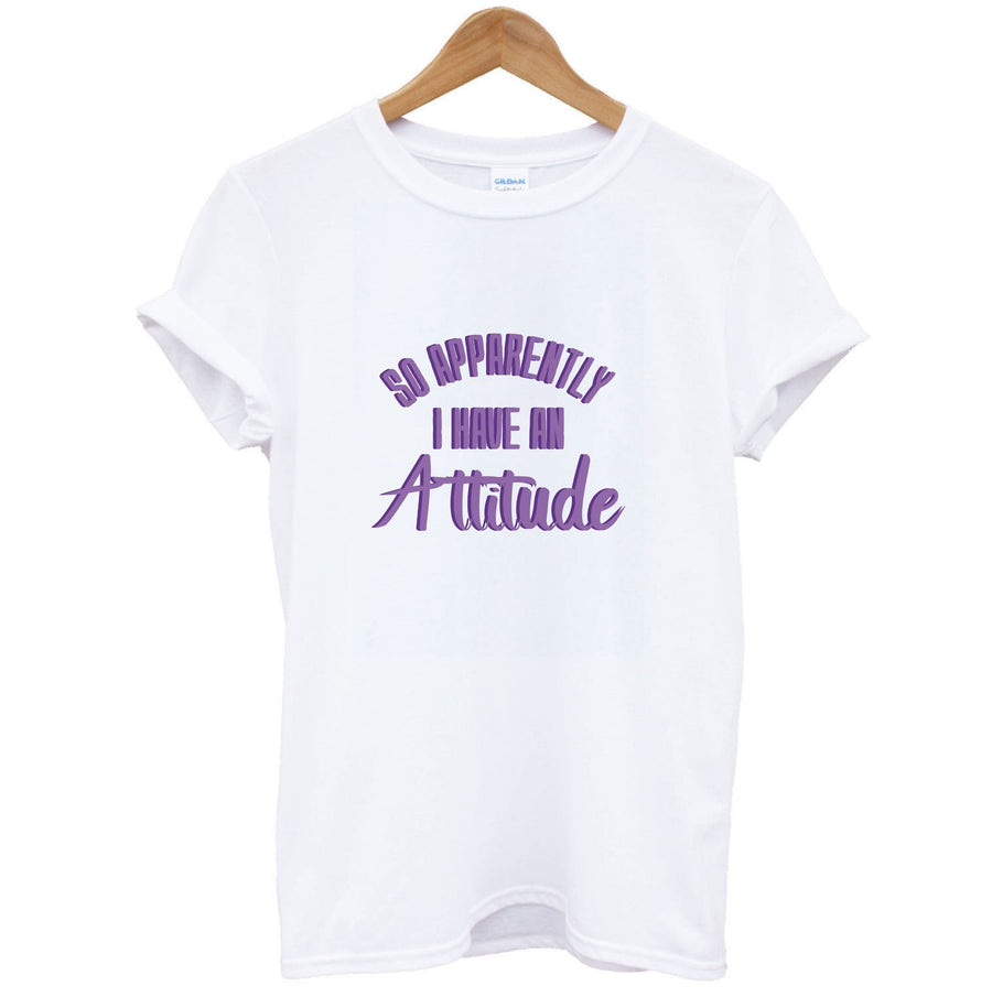 Apprently I Have An Attitude - Funny Quotes T-Shirt