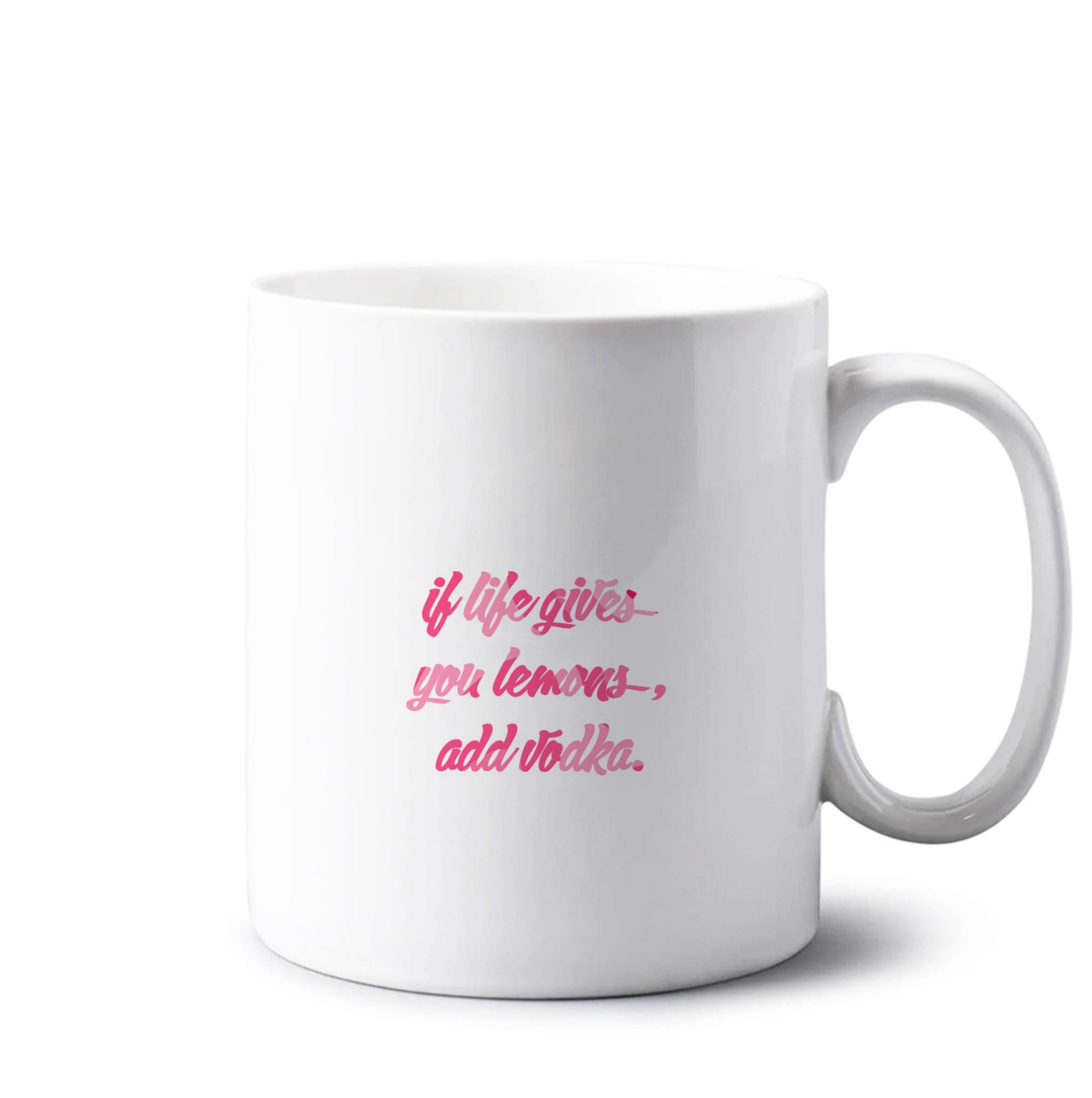 If Life Gives You Lemons, Add Vodka - Sassy Quotes Mug