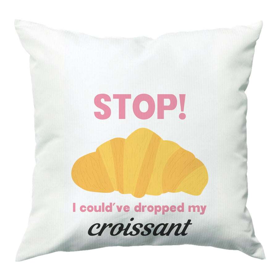 I Could've Dropped My Croissant - Memes Cushion