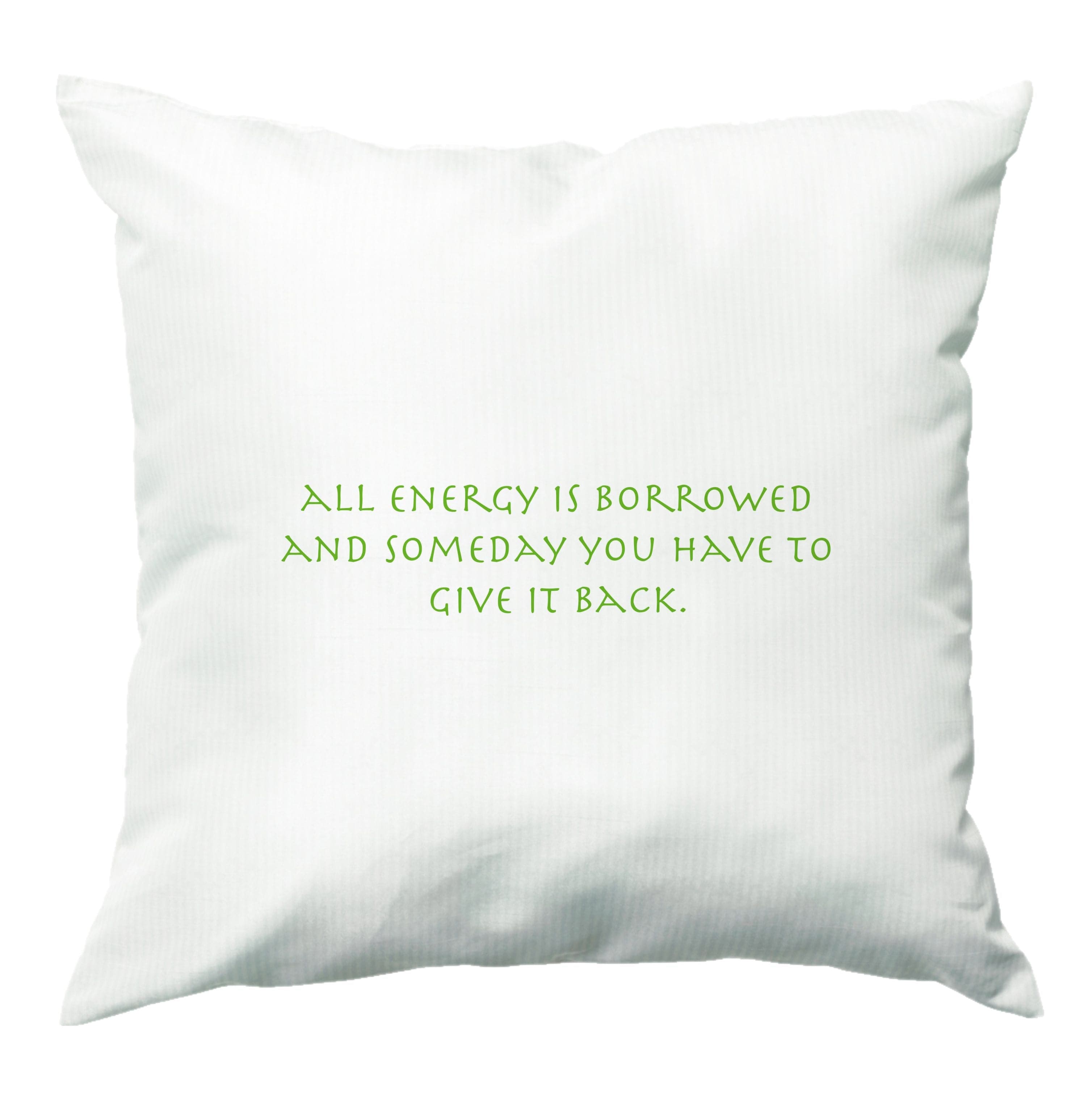 All Energy Is Borrowed Cushion