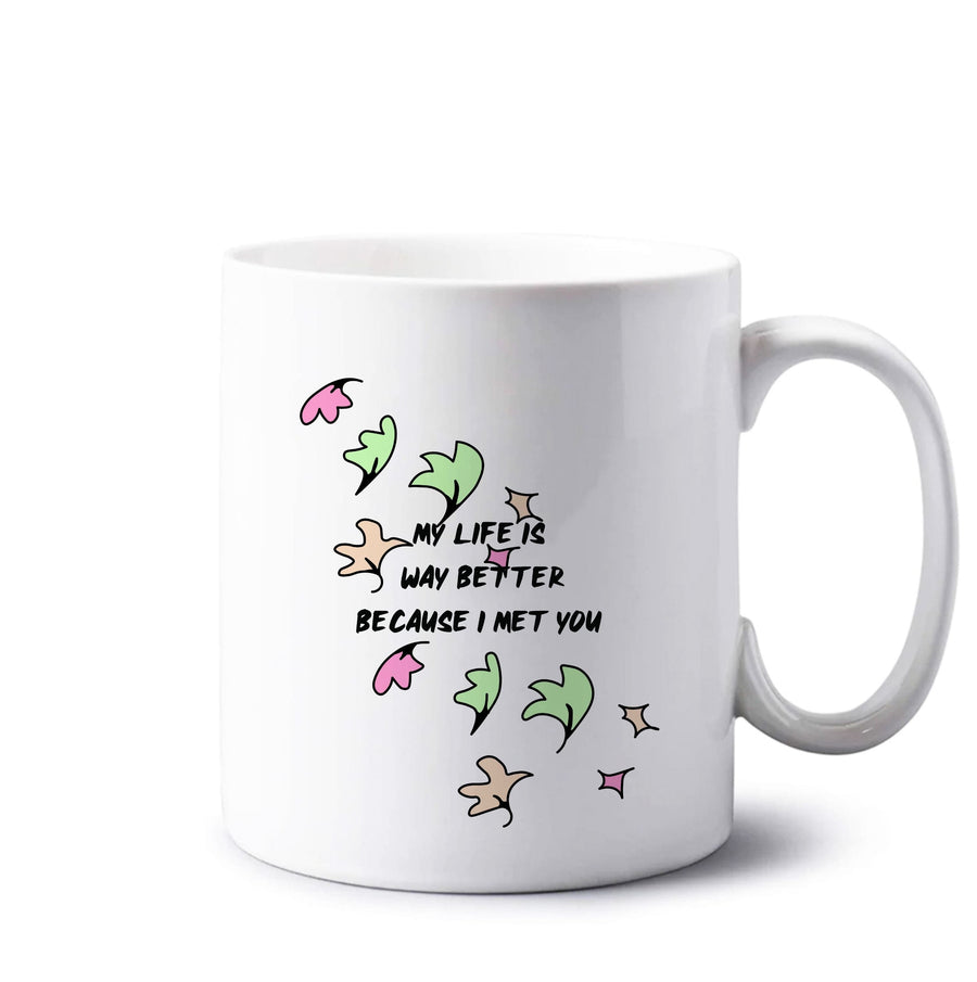 My Life Is Way Better Because I Met You - Heartstopper Mug