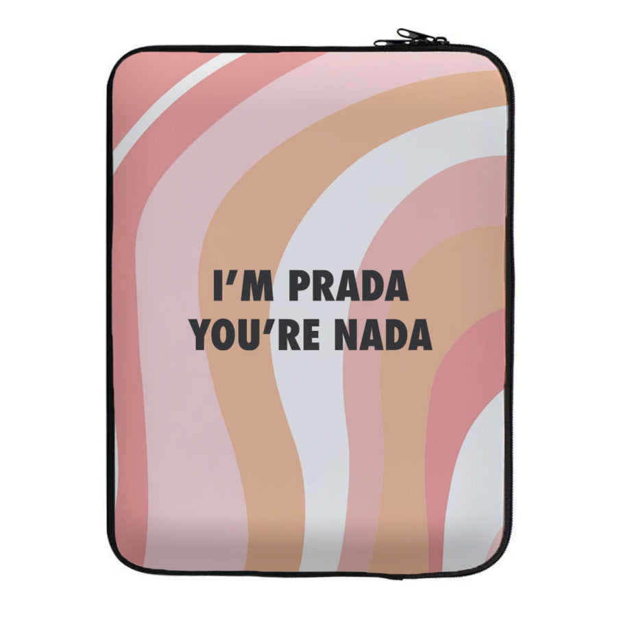 Im Prada You're Nada - Sassy Quotes Laptop Sleeve