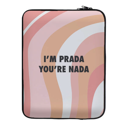 Im Prada You're Nada - Sassy Quotes Laptop Sleeve