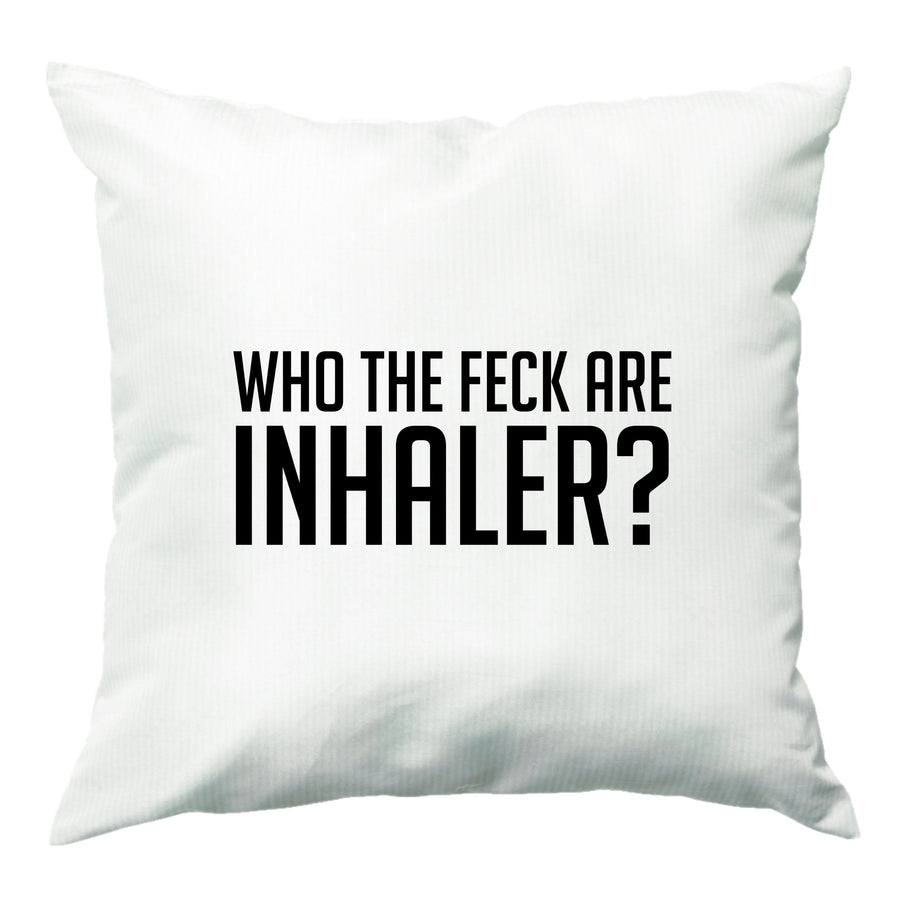 Who The Feck Are Inhaler? Cushion