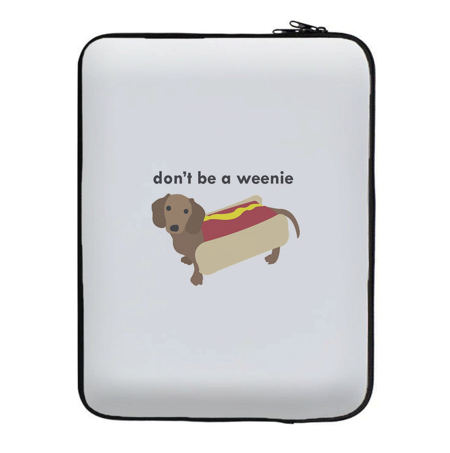 Don't Be A Weenie - Dachshund Laptop Sleeve