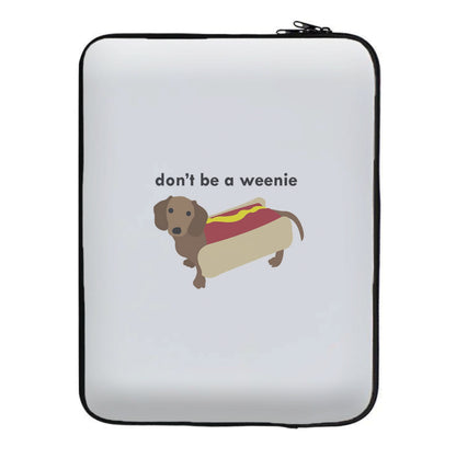 Don't Be A Weenie - Dachshund Laptop Sleeve