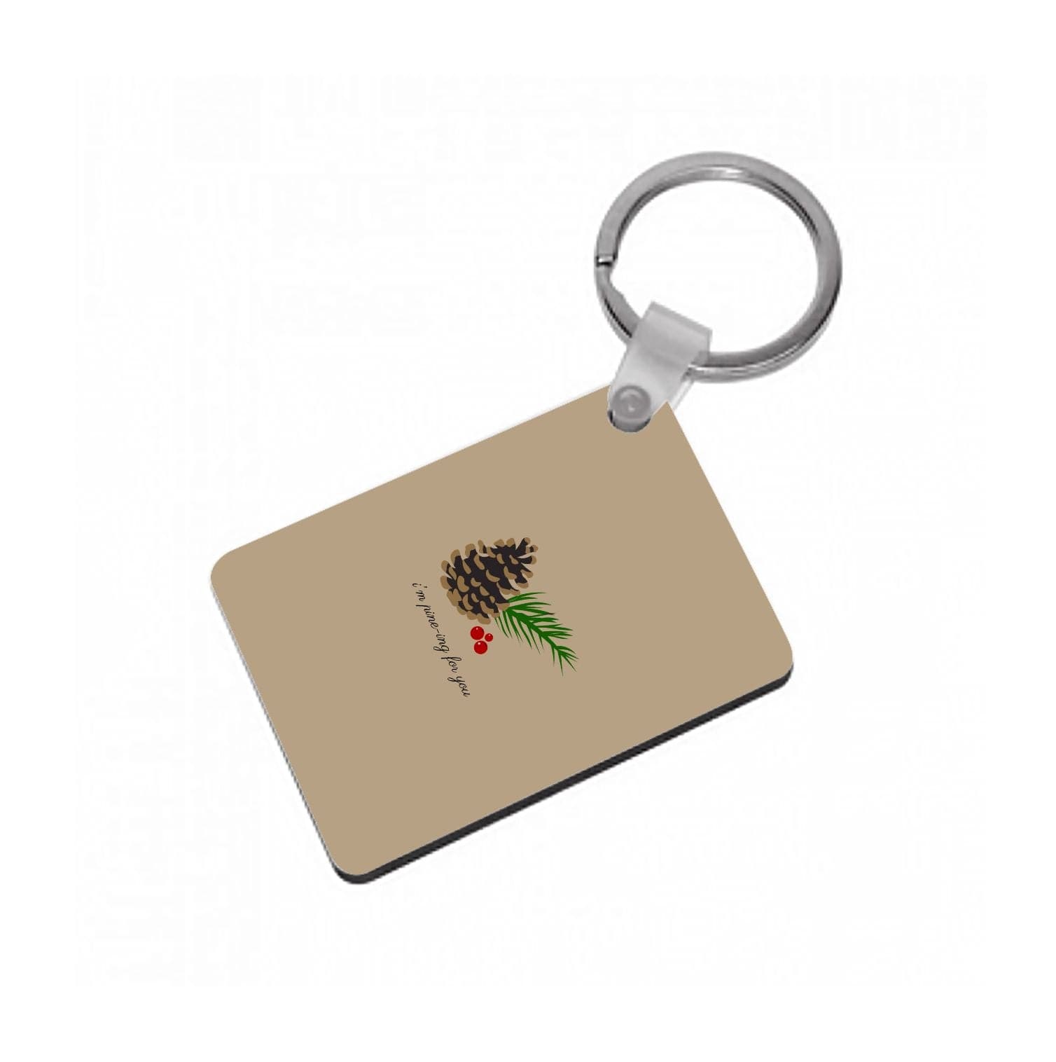 I'm Pine-ing For You - Christmas Keyring