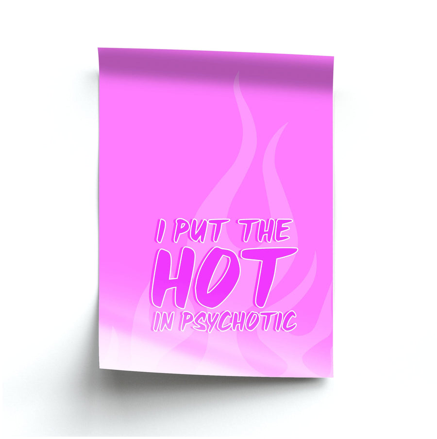 I Put The Hot In Psychotic - Funny Quotes Poster