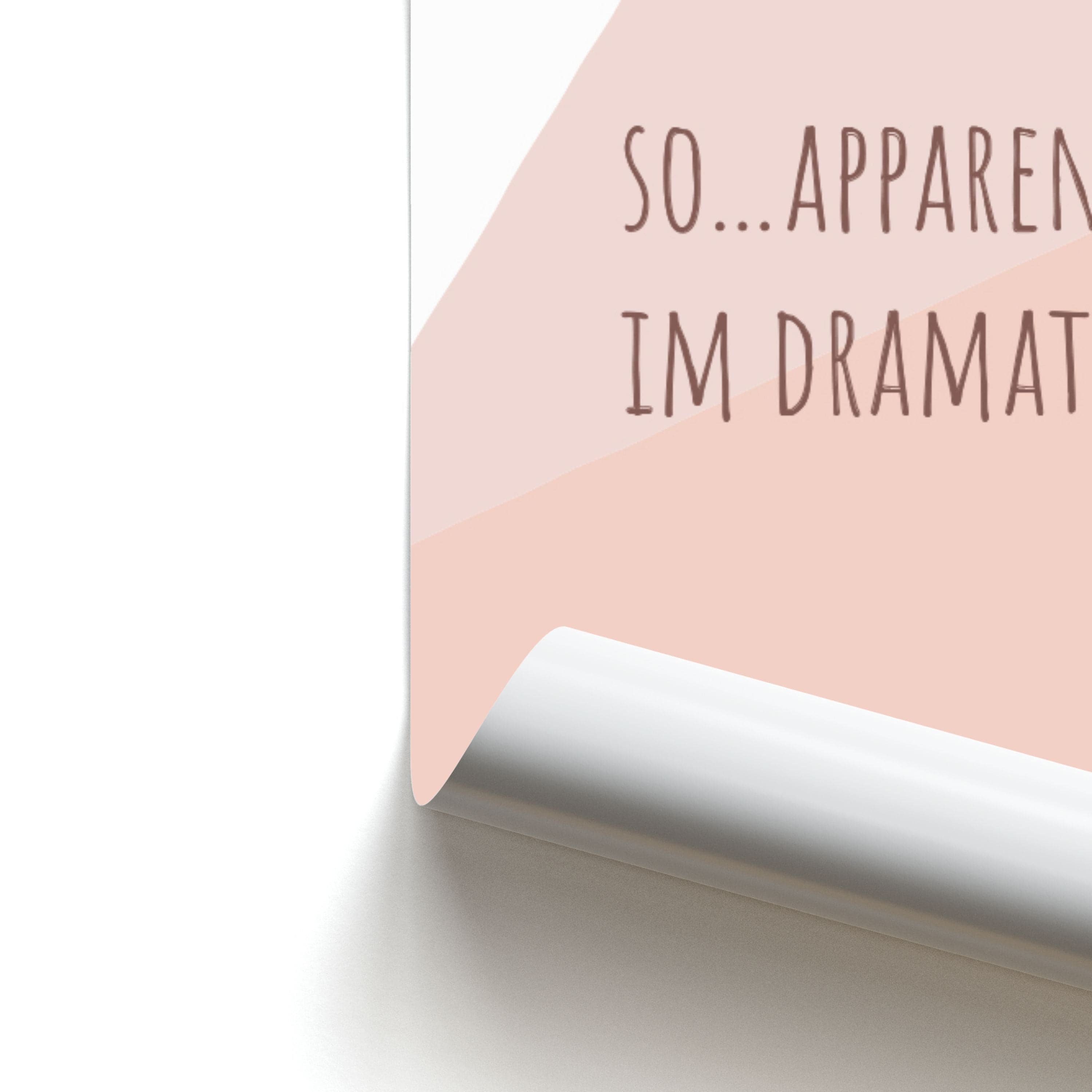 Apparently Im Dramatic - Sassy Quotes Poster