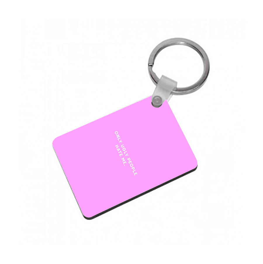 Only Ugly People Hate Me - Summer Quotes Keyring