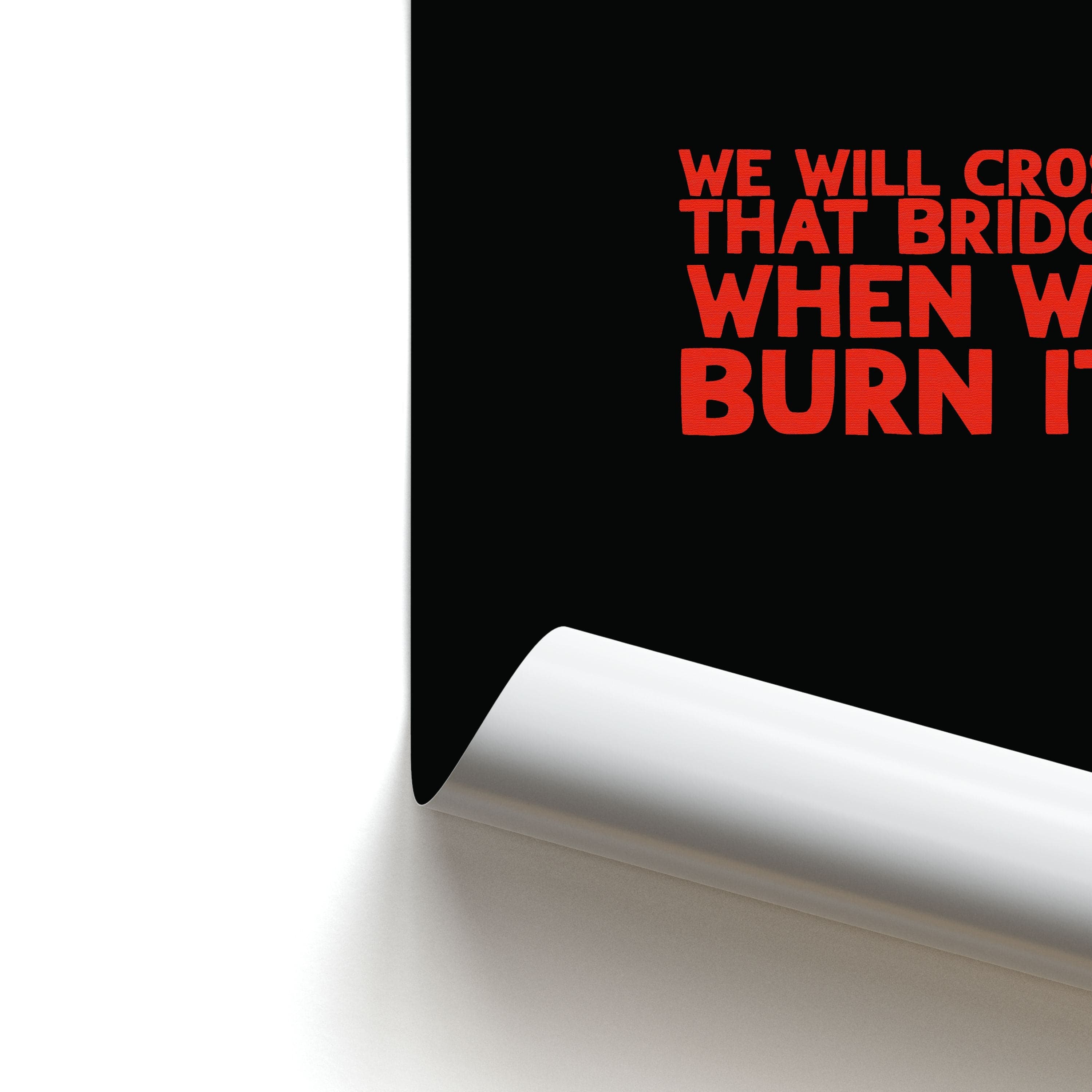 We Will Cross That Bridge When We Burn It Poster