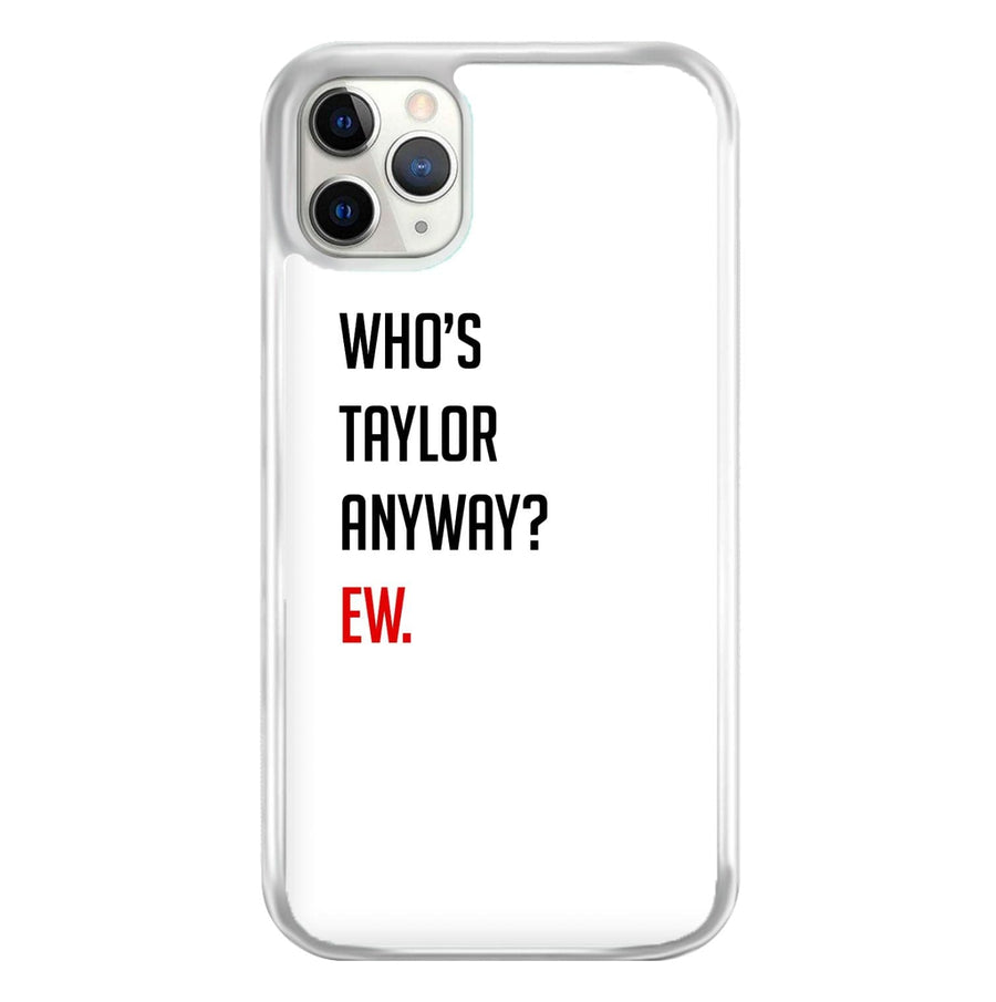 Who's Taylor Anyways? Phone Case