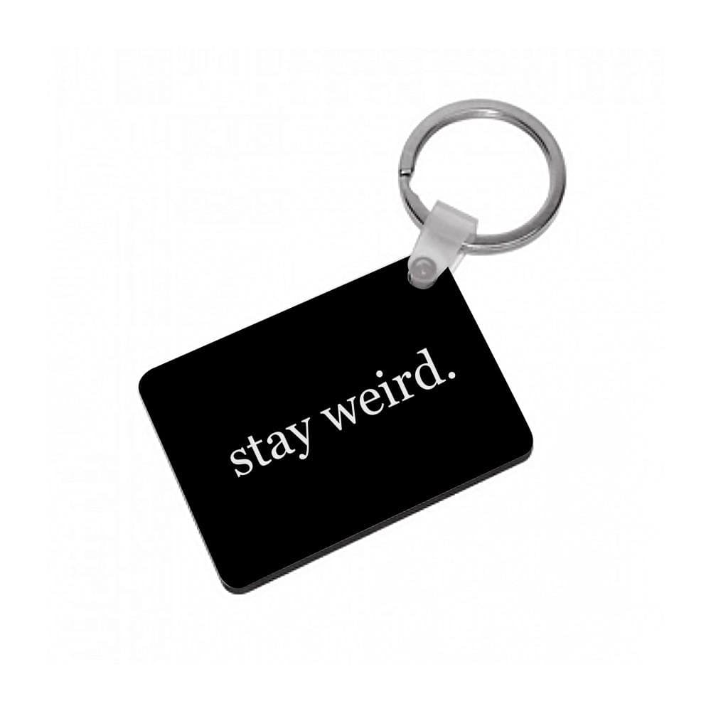 Stay Weird Keyring - Fun Cases