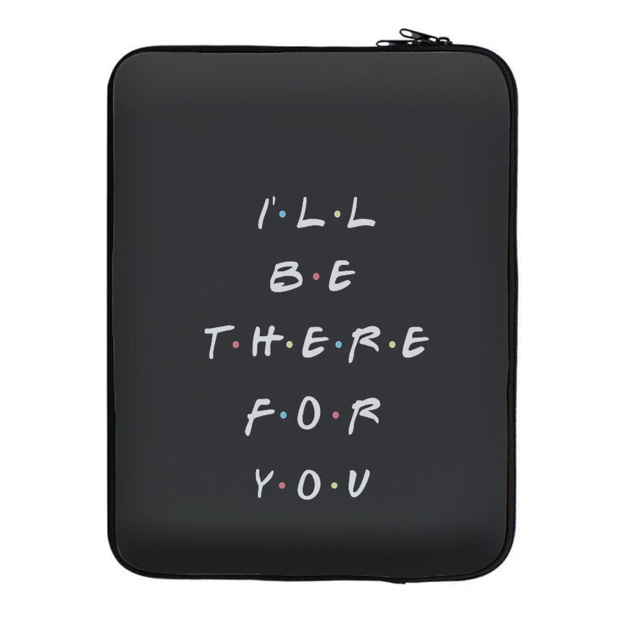 Black I'll Be There For You - Friends Laptop Sleeve
