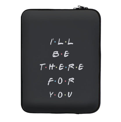 Black I'll Be There For You Laptop Sleeve