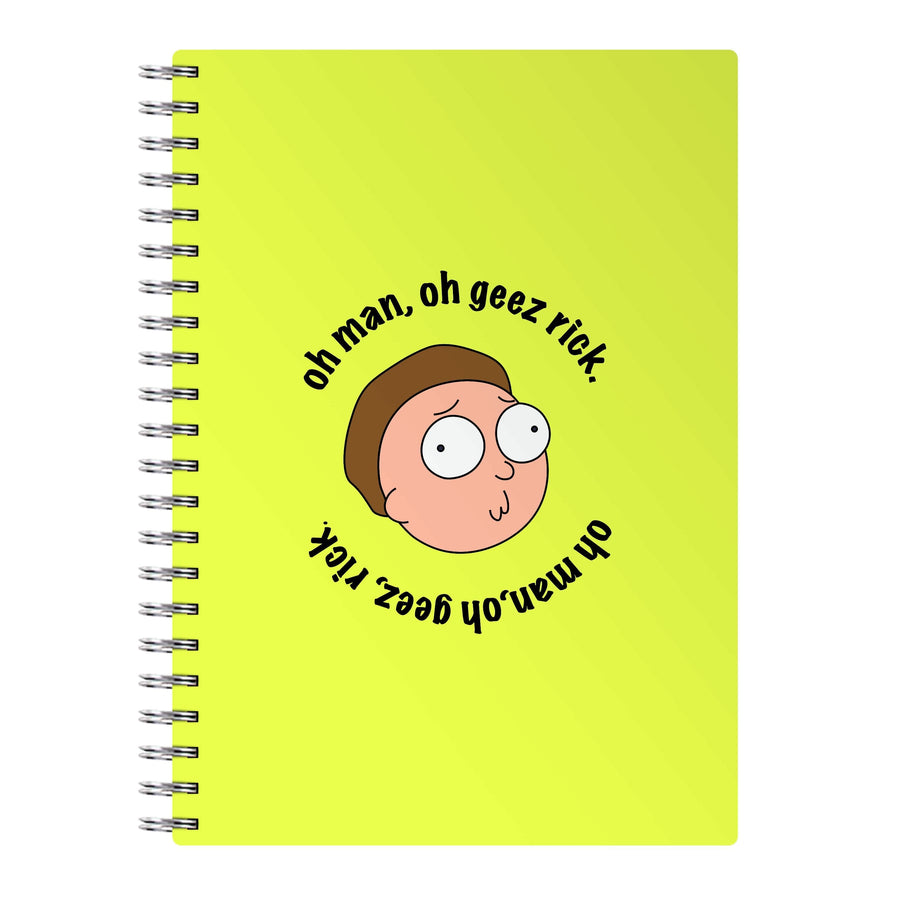 Oh man, oh geez Rick - Rick And Morty Notebook
