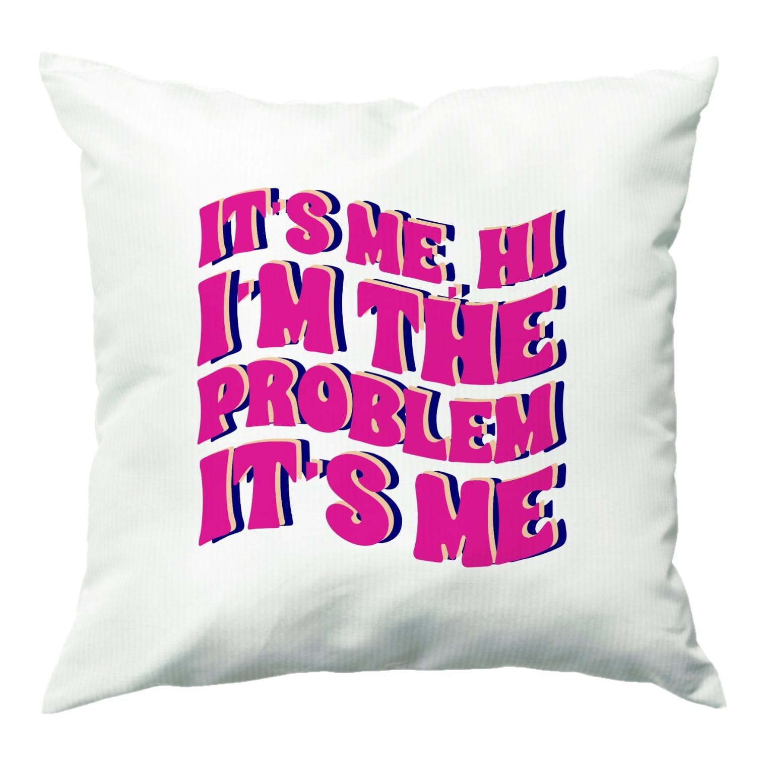 I'm The Problem It's Me - Taylor Cushion