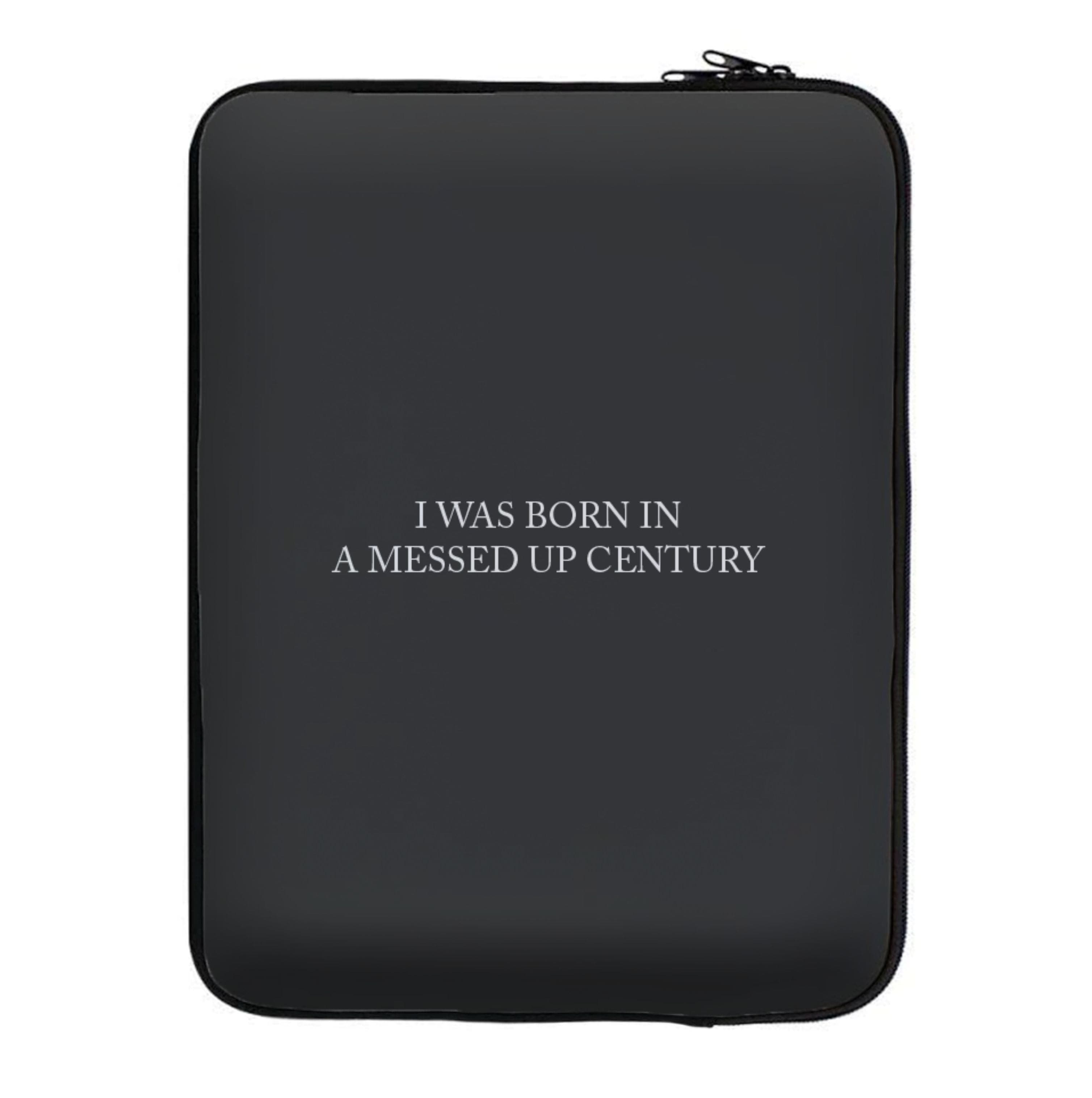 I Was Born In A Messed Up Century Laptop Sleeve