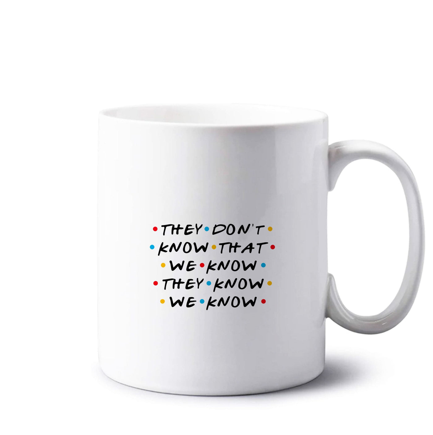 They Dont Know That We Know - Friends Mug